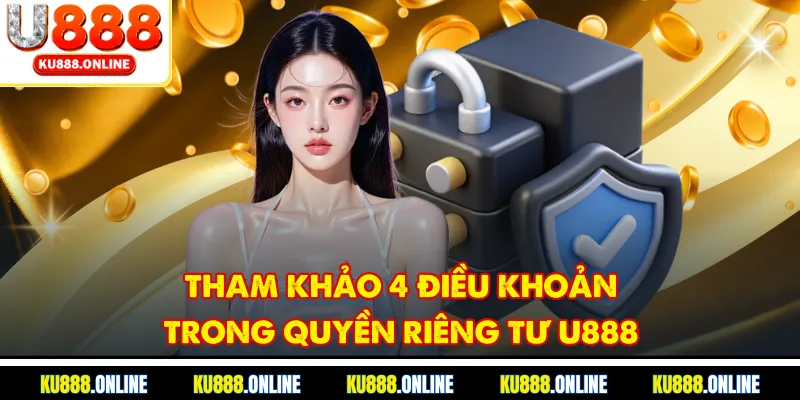 Tham khảo 4 điều khoản trong quyền riêng tư U888