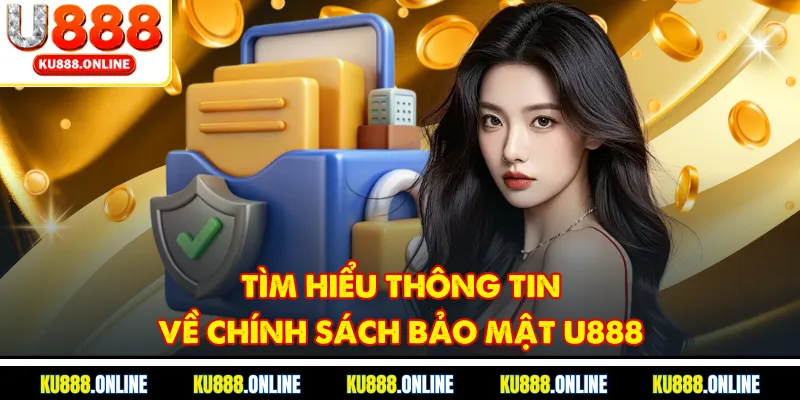Tìm hiểu thông tin về chính sách bảo mật u888