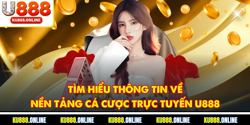 Tìm hiểu thông tin về nền tảng cá cược trực tuyến u888