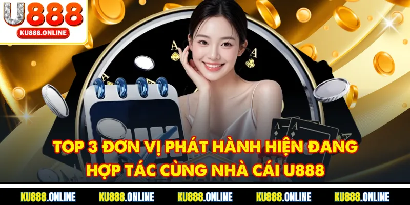 Top 3 đơn vị phát hành hiện đang hợp tác cùng nhà cái U888